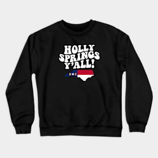 Holly Springs North Carolina Y'all - NC Flag Cute Southern Saying Crewneck Sweatshirt